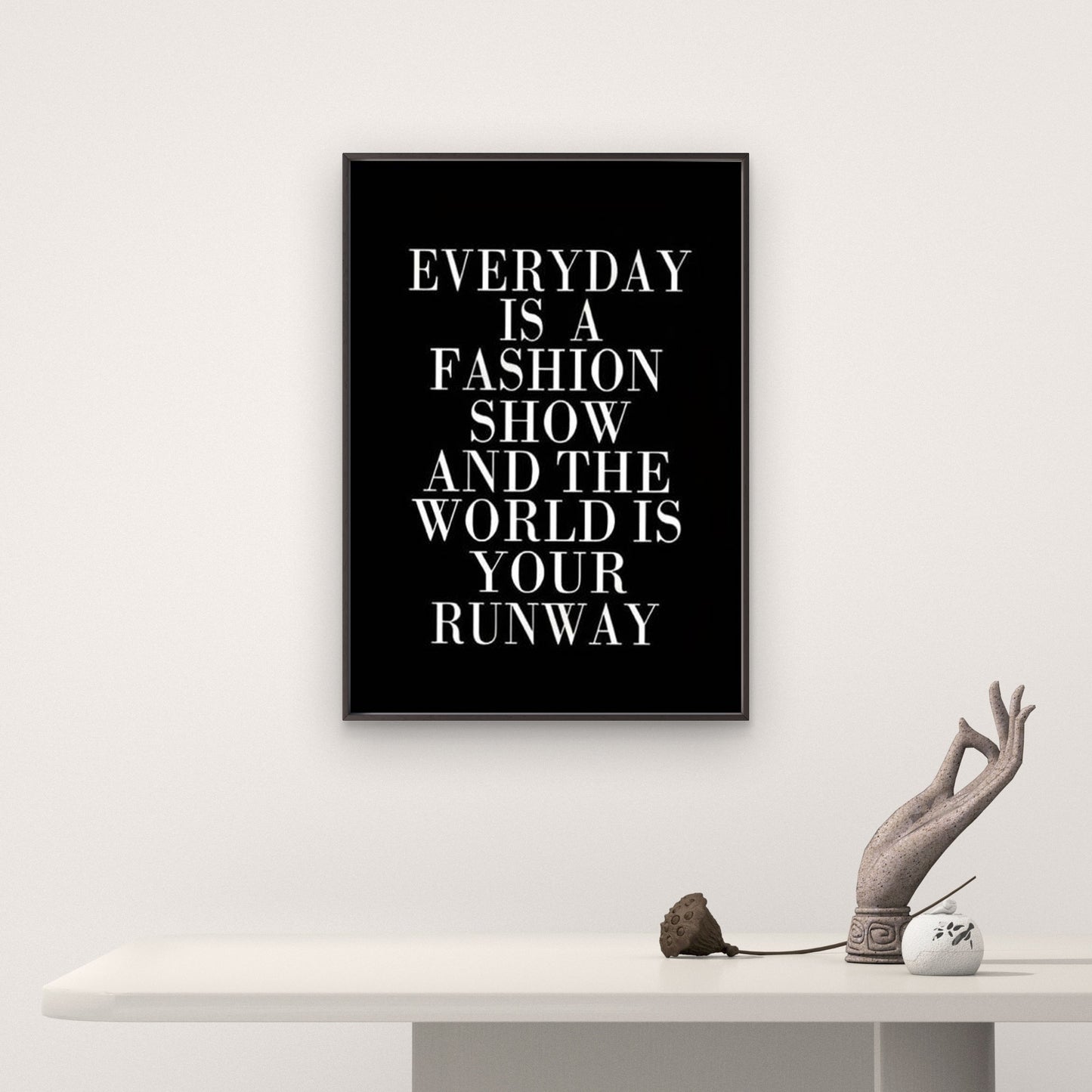 very Day Is a Fashion Show the World Is Your Runway Fashion Home Decor Premium Quality Poster Print Choose Your Sizes - Bella Home Decor