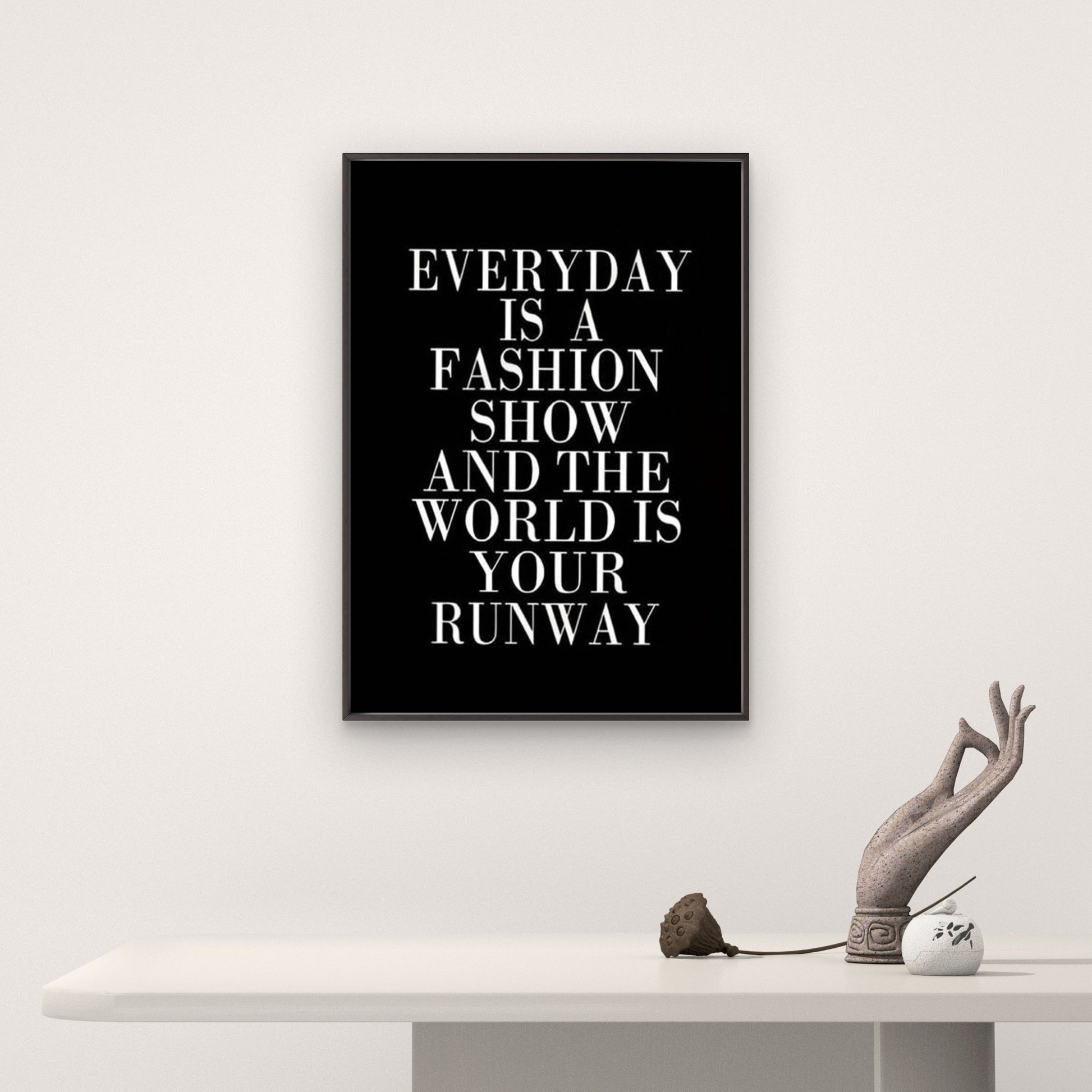 very Day Is a Fashion Show the World Is Your Runway Fashion Home Decor Premium Quality Poster Print Choose Your Sizes - Bella Home Decor