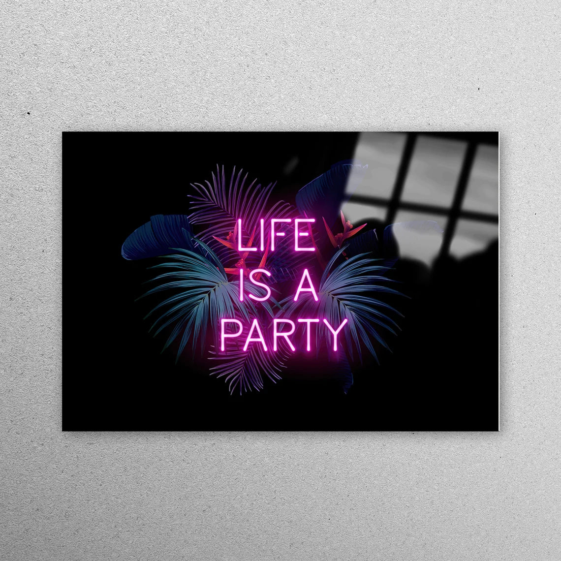 Life Is A Party Wall Art Acrylic Glass Print Tempered Glass Wall Art 100% Made in Australia Ready to Hang