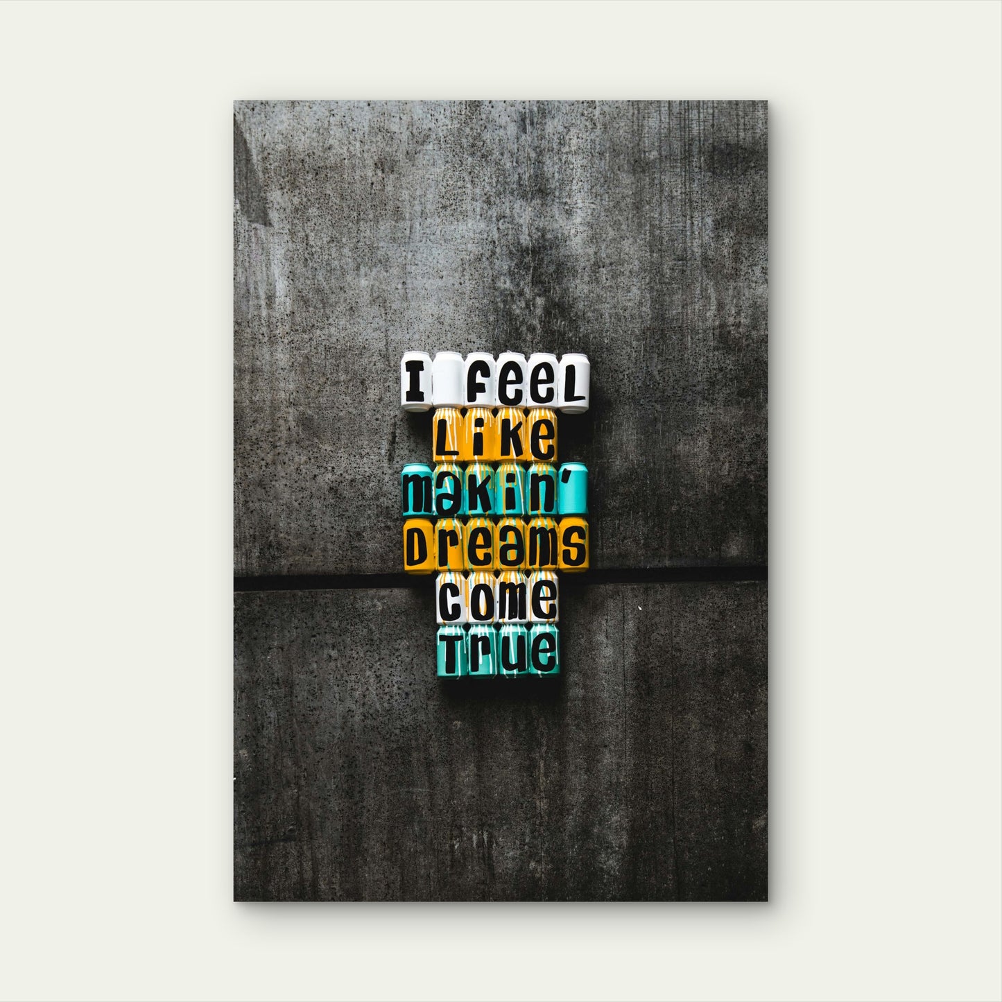 I Feel Like Makin Dreams Come True Letter Blocks  40x60cm Metal Print Ready to Hang