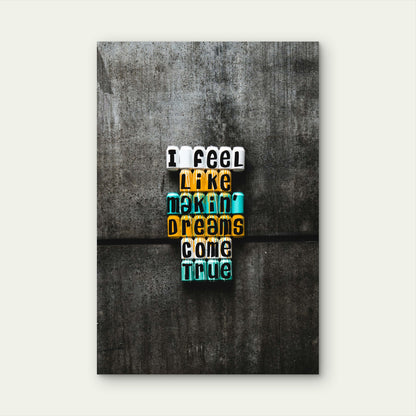 I Feel Like Makin Dreams Come True Letter Blocks  40x60cm Metal Print Ready to Hang