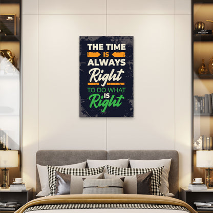 The Time Is Always Right To Do What Is Right Quote 40x60cm Metal Print Ready to Hang