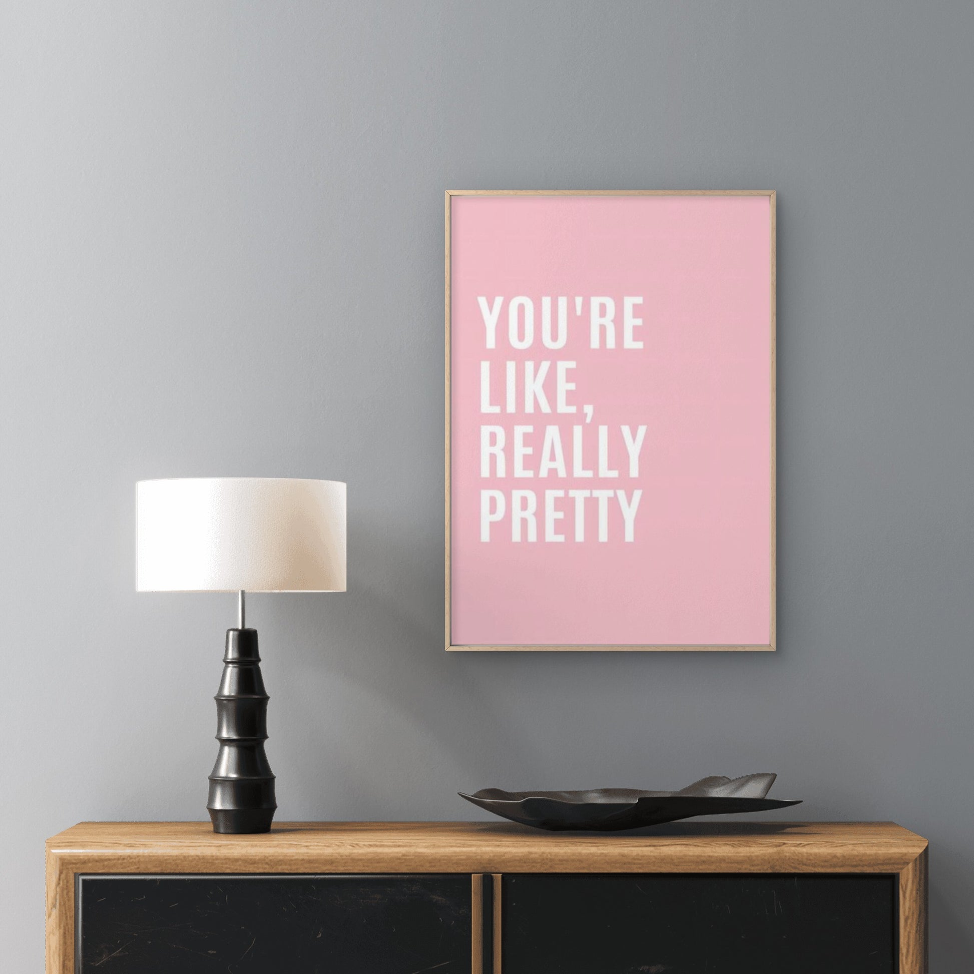 You're Like Really Pretty Makeup Room Fashion Home Decor Premium Quality Poster Print Choose Your Sizes - Bella Home Decor