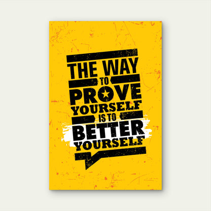 The Way To Prove Yourself Is To Better Yourself Quote 40x60cm Metal Print Ready to Hang