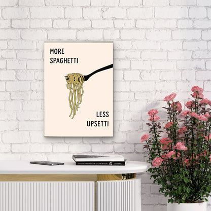 More Spaghetti Less Upsetti Metal Print Ready to Hang - Bella Home Decor