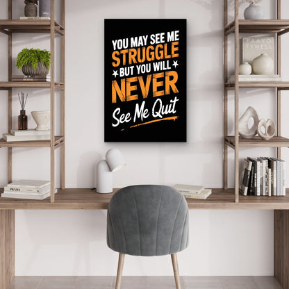 You May See Me Struggle But You Will Never See Me Quit Quote 40x60cm Metal Print Ready to Hang