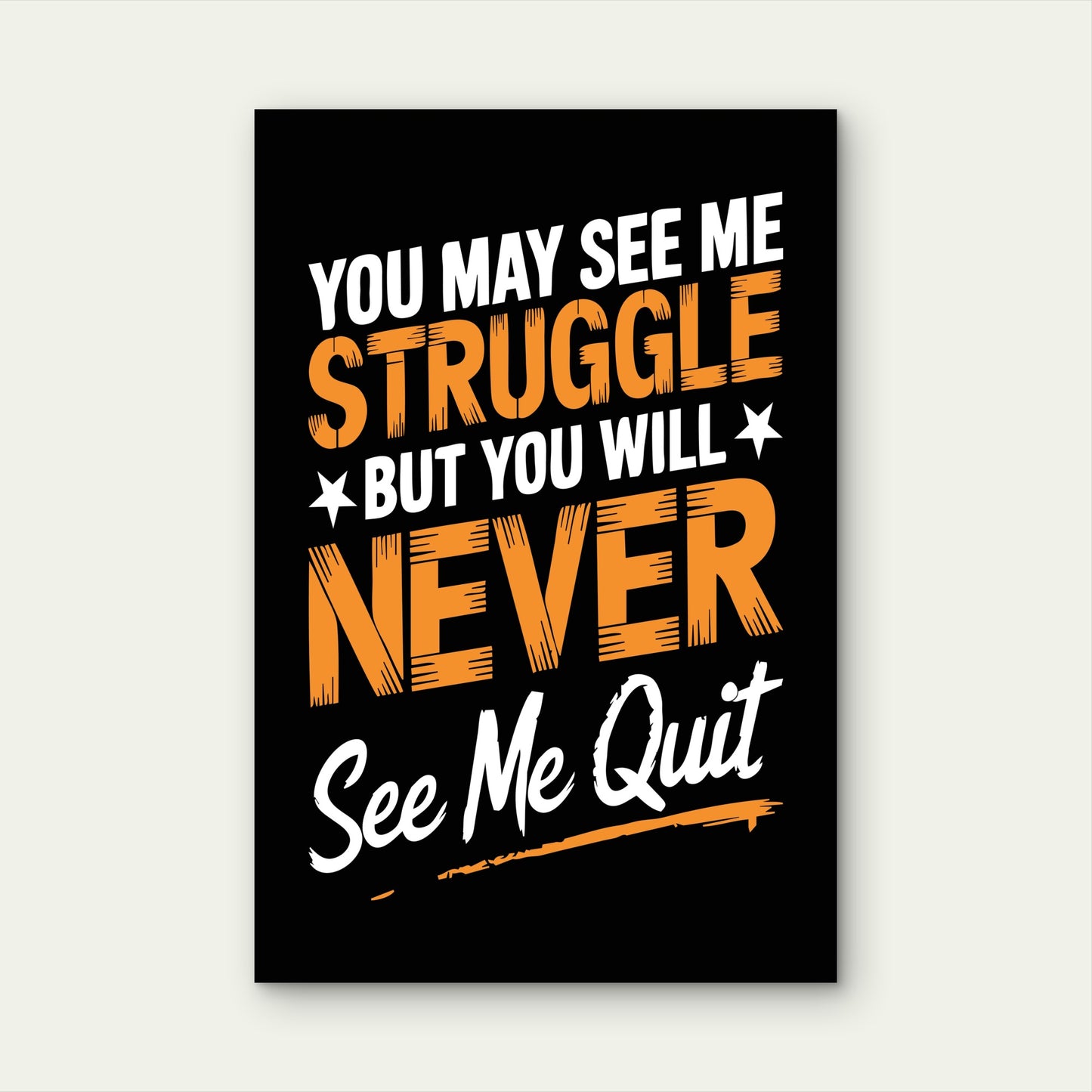 You May See Me Struggle But You Will Never See Me Quit Quote 40x60cm Metal Print Ready to Hang