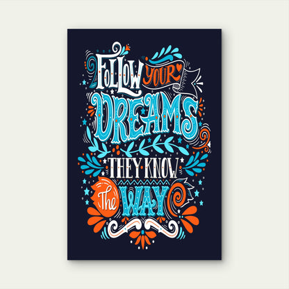 Follow Your Dreams They Know The Way Typography 5mm thick Plastic Poster Ready to Hang 90x60cm