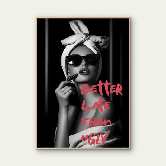 Better Late Than Never Fashion Woman Quotes Fashion Home Decor Premium Quality Poster Print Choose Your Sizes - Bella Home Decor
