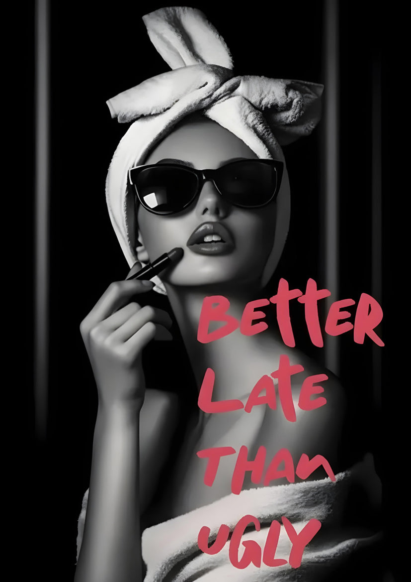 Better Late Than Never Fashion Woman Quotes Fashion Home Decor Premium Quality Poster Print Choose Your Sizes - Bella Home Decor