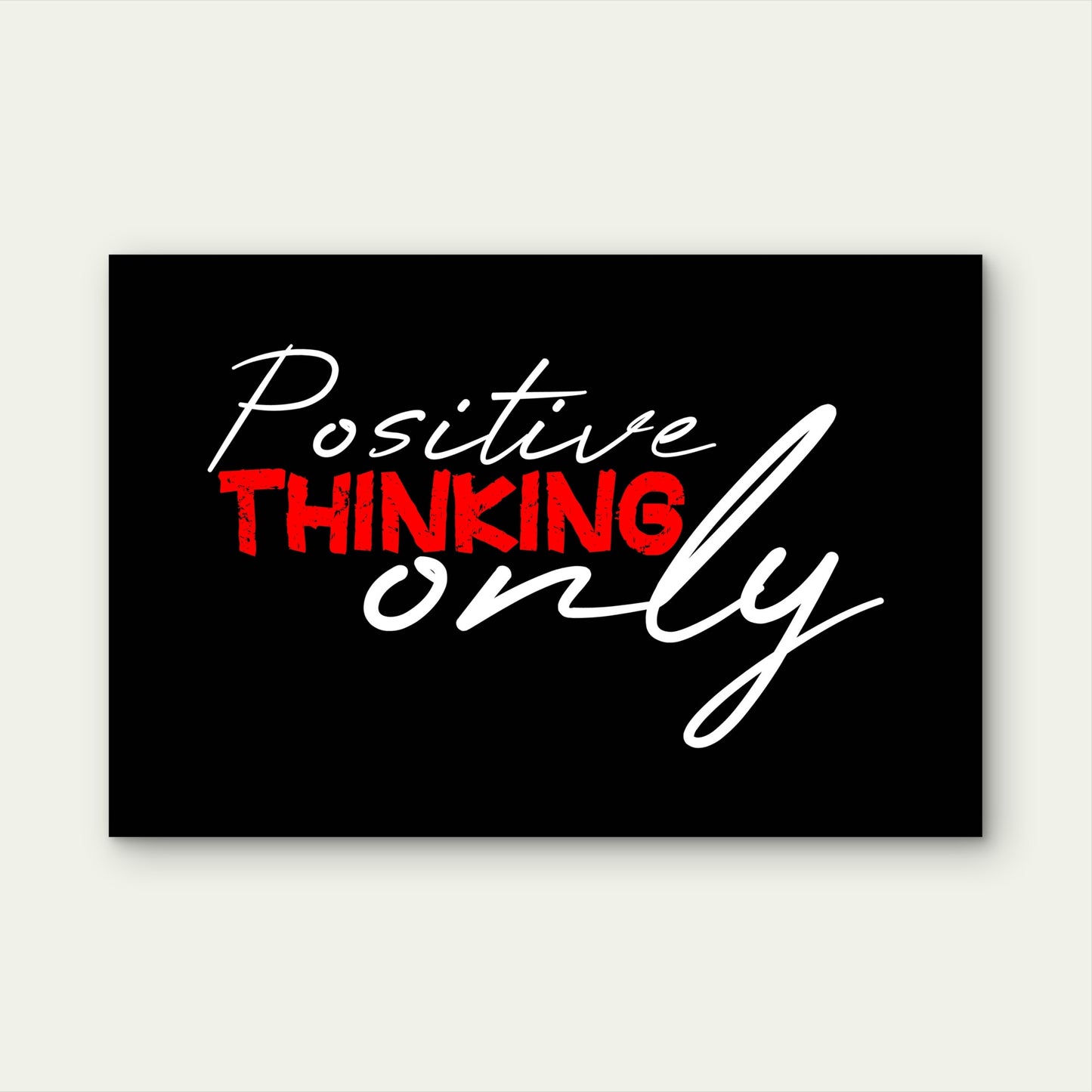 Positive Thinking Only Motivational Typography 5mm thick Plastic Poster Ready to Hang 90x60cm