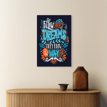 Follow Your Dreams They Know The Way Typography 5mm thick Plastic Poster Ready to Hang 90x60cm