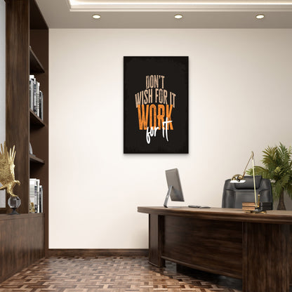 Don't Wish For It Work For It Typography Quote  40x60cm Metal Print Ready to Hang