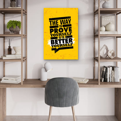 The Way To Prove Yourself Is To Better Yourself Quote 40x60cm Metal Print Ready to Hang