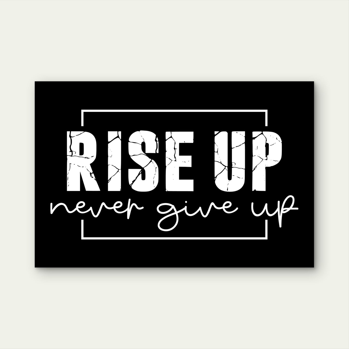 Rise Up Never Give Up Sign Art 5mm thick Plastic Poster Ready to Hang 90x60cm