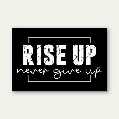 Rise Up Never Give Up Sign Art 5mm thick Plastic Poster Ready to Hang 90x60cm