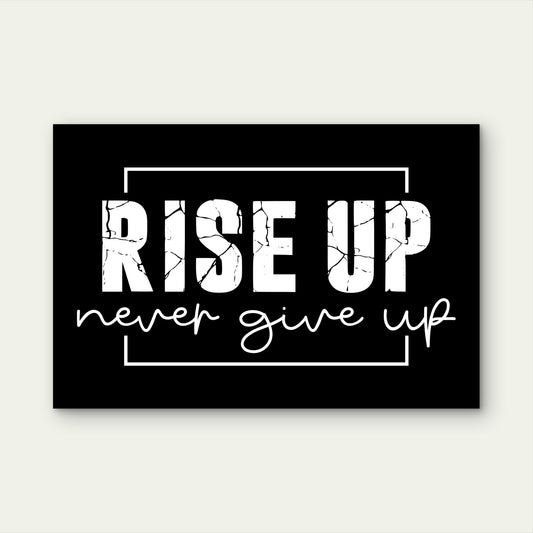 Rise Up Never Give Up Sign Art 5mm thick Plastic Poster Ready to Hang 90x60cm