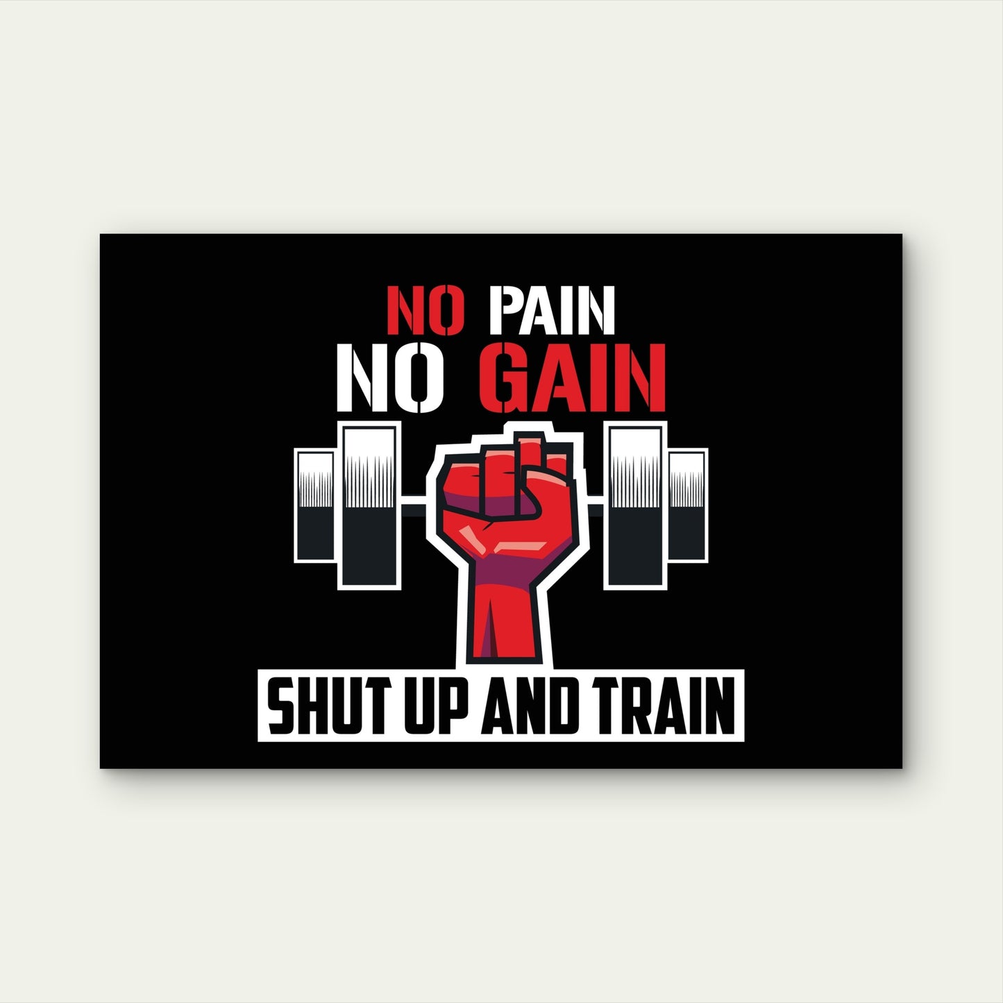 No Pain No Gain Shut Up And Train 5mm thick Plastic Poster Ready to Hang 90x60cm
