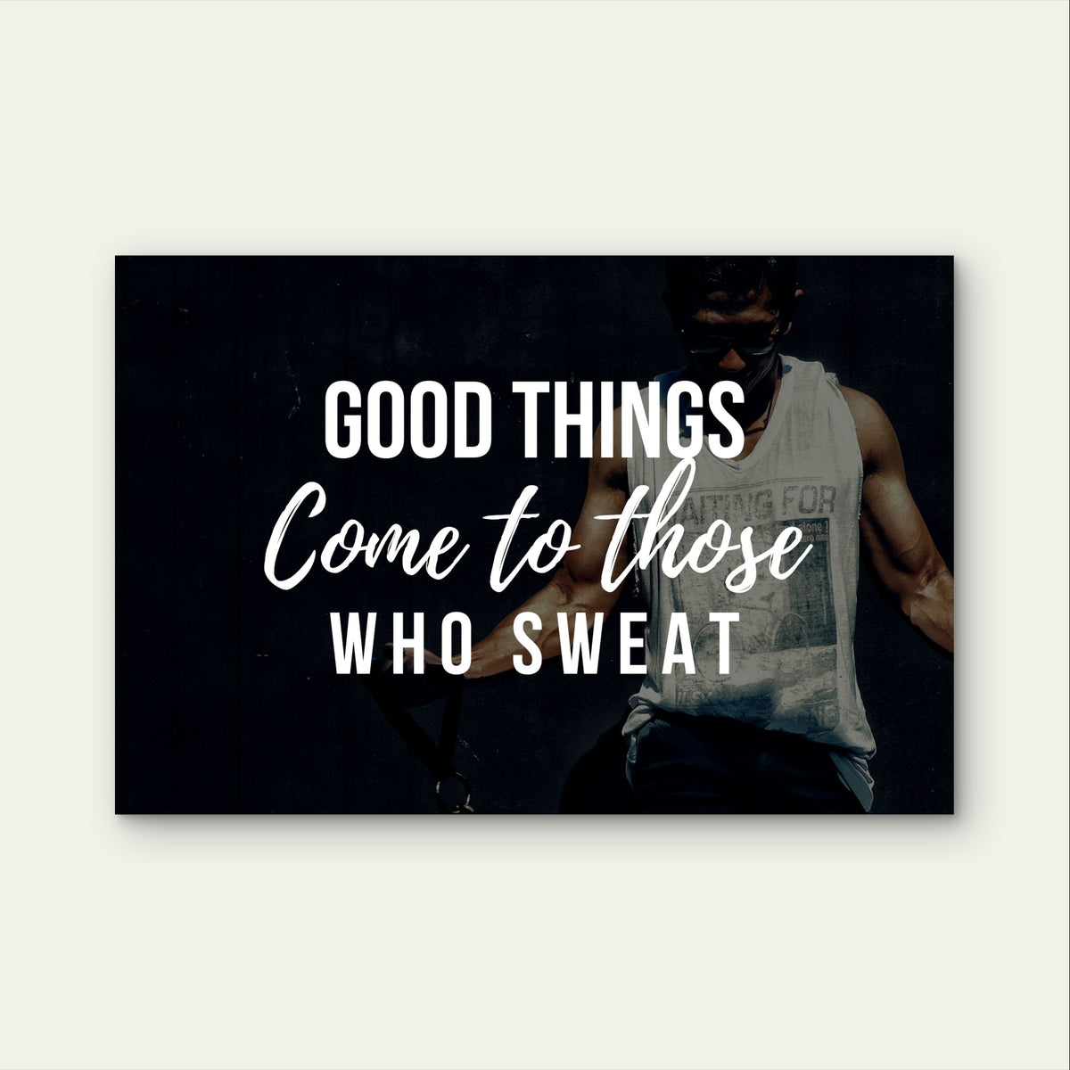 Good Things Come To Those Who Sweat 5mm Plastic Poster Ready to Hang 90x60cm