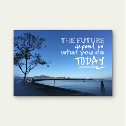 The Future Depends On What You Do Today 5mm Plastic Poster Ready to Hang 90x60cm