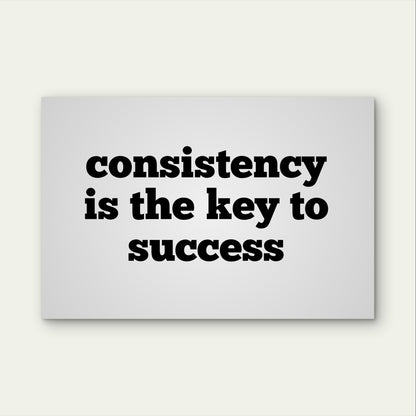 Consistency Key To Success Quote Sign 5mm Plastic Poster Ready to Hang 90x60cm