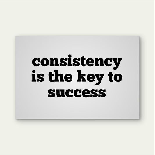 Consistency Key To Success Quote Sign 5mm Plastic Poster Ready to Hang 90x60cm