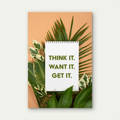 Think It Want It Get It Notebook 5mm thick Plastic Poster Ready to Hang 90x60cm