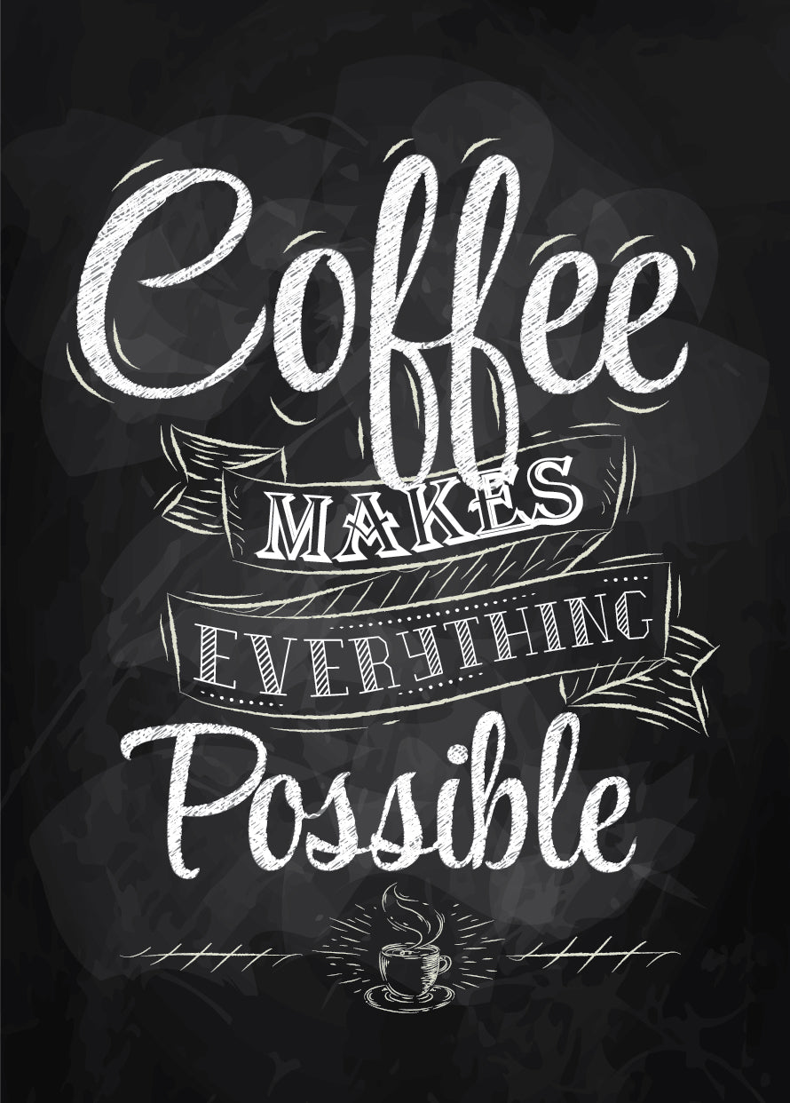 Coffee Makes Everything Possible Quote Kitchen & Restaurant Print 100% Australian Made